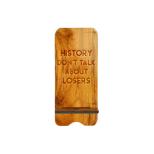 History Don`t Talk About Loser - Mobile Stand collection | Indraniie